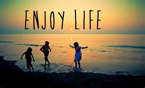 enjoy life